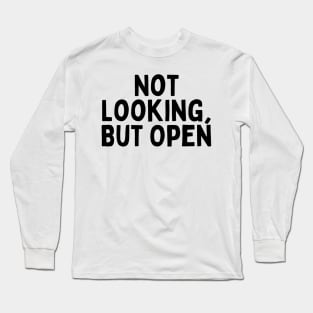 Not Looking, But Open, Singles Awareness Day Long Sleeve T-Shirt